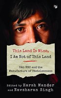THIS LAND IS MINE, I AM NOT OF THIS LAND : CAA-NRC AND THE MANUFACTURE OF STATELESSNESS