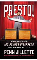 Presto!: How I Made Over 100 Pounds Disappear and Other Magical Tales