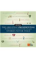 The Greatest Presidential Stories Never Told