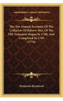 Ten Annual Accounts of the Collation of Hebrew Mss. of the Old Testament Begun in 1760, and Completed in 1769 (1770)