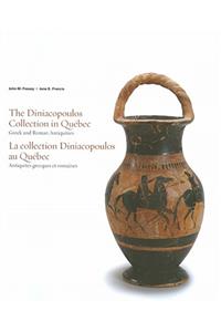 The Diniacopoulos Collection in Québec: Greek and Roman Antiquities / Antiquites grecques et romaines(English)
