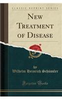New Treatment of Disease (Classic Reprint)