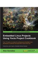 Embedded Linux Projects Using Yocto Project Cookbook