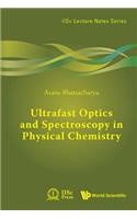 Ultrafast Optics And Spectroscopy In Physical Chemistry
