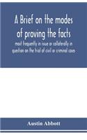 brief on the modes of proving the facts most frequently in issue or collaterally in question on the trial of civil or criminal cases