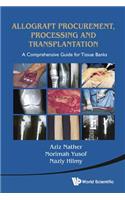 Allograft Procurement, Processing and Transplantation: A Comprehensive Guide for Tissue Banks