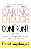 Caring Enough to Confront – How to Transform Conflict with Compassion and Grace