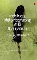 Indology, Historiography And The Nation: Bengal, 1847-1947