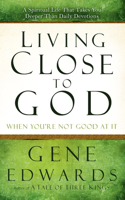 Living Close to God (When you're not Good at It)