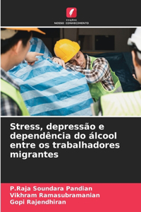 Stress, depressão e dependência do álcool entre os trabalhadores migrantes