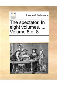 The Spectator. in Eight Volumes. ... Volume 8 of 8