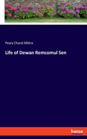 Life of Dewan Remcomul Sen