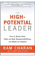 The High-Potential Leader: How to Grow Fast, Take on New Responsibilities and Make an Impact