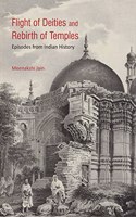 Flight of Deities and Rebirth of Temples: Episodes from Indian History