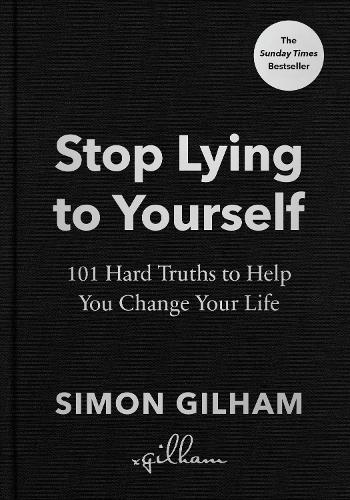 Stop Lying to Yourself: 101 Hard Truths to Help You Change Your Life: 101 Hard Truths to Help You Change Your Life