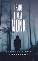 Trade Like a Monk: Trading Psychology is the Key to Successful Trading