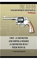 Colt .45 Revolver and Smith & Wesson .45 Revolver M1917 Field Manual