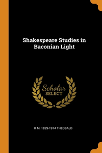 Shakespeare Studies in Baconian Light