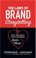 Laws of Brand Storytelling: Win--And Keep--Your Customers' Hearts and Minds