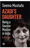 Azadi’s Daughter, A Memoir: Being a Secular Muslim in India