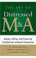 Art of Distressed M&a: Buying, Selling, and Financing Troubled and Insolvent Companies