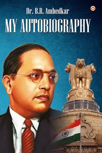 My Autobiography : The Untold Challenges and Triumphs of Dr. B.R. Ambedkar