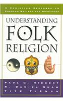 Understanding Folk Religion - A Christian Response to Popular Beliefs and Practices