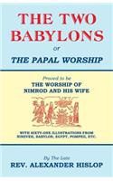 Two Babylons, Or the Papal Worship