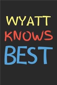 Wyatt Knows Best: Lined Journal, 120 Pages, 6 x 9, Wyatt Personalized Name Notebook Gift Idea, Black Matte Finish (Wyatt Knows Best Journal)