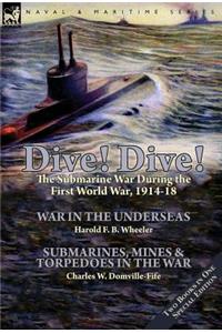 Dive! Dive!-The Submarine War During the First World War, 1914-18