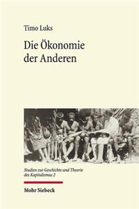 Die Ökonomie der Anderen: Der Kapitalismus der Ethnologen - eine transnationale Wissensgeschichte seit 1880(2 Studien zur Geschichte und Theorie des Kapitalismus)