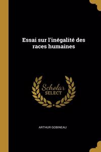 Essai Sur l'Inégalité Des Races Humaines