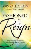 Fashioned to Reign – Empowering Women to Fulfill Their Divine Destiny