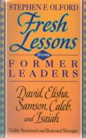 Fresh Lessons from Former Leaders: David, Elisha, Samson, Caleb, and Isaiah (Stephen F. Olford biblical preaching library)