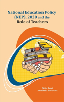 National Education Policy (Nep), 2020 and the Role of Teachers