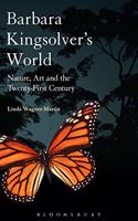 Barbara Kingsolver's World: Nature, Art, and the Twenty-First Century
