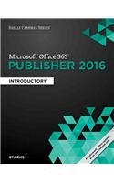Shelly Cashman Series? Microsoft? Office 365 & Publisher 2016 :  Introductory, Loose-leaf Version