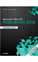 Shelly Cashman Series Microsoft Office 365 & Publisher 2016: Introductory, Loose-Leaf Version