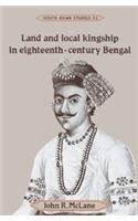 Land And Local Kingship In Eighteenth- Century Bengal