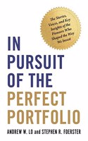 In Pursuit of the Perfect PortfolioÂ :Â The Stories, Voices, and Key Insights of the Pioneers Who Shaped the Way We Invest