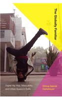 The Globally Familiar: Digital Hip Hop, Masculinity, and Urban Space in Delhi