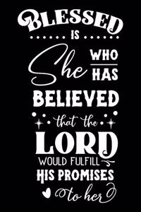 Blessed is She who has Believed that the LORD would Fulfill His Promises To Her