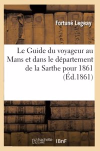 Le Guide Du Voyageur Au Mans Et Dans Le Département de la Sarthe Pour 1861