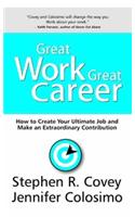 Great Work Great Career: How to Create Your Ultimate Job and Make an Extraordinary Contribution