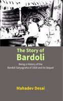 The Story of Bardoli: Being a History of the Bardoli Satyagraha of 1928 and Its Sequel