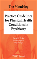 Maudsley Practice Guidelines for Physical Health Conditions in Psychiatry