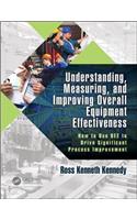 Understanding, Measuring, and Improving Overall Equipment Effectiveness