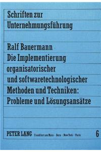 Die Implementierung Organisatorischer Und Softwaretechnologischer Methoden Und Techniken: Probleme Und Loesungsansaetze