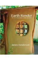 Earth Render - The Art of Clay Plaster, Render and Paints