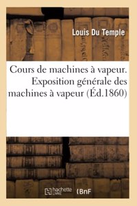 Cours de Machines À Vapeur. Exposition Générale Des Machines À Vapeur: Fait À Brest Aux Mécaniciens de la Marine Impériale